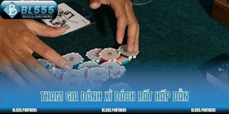Tham gia đánh Xì dách rất hấp dẫn